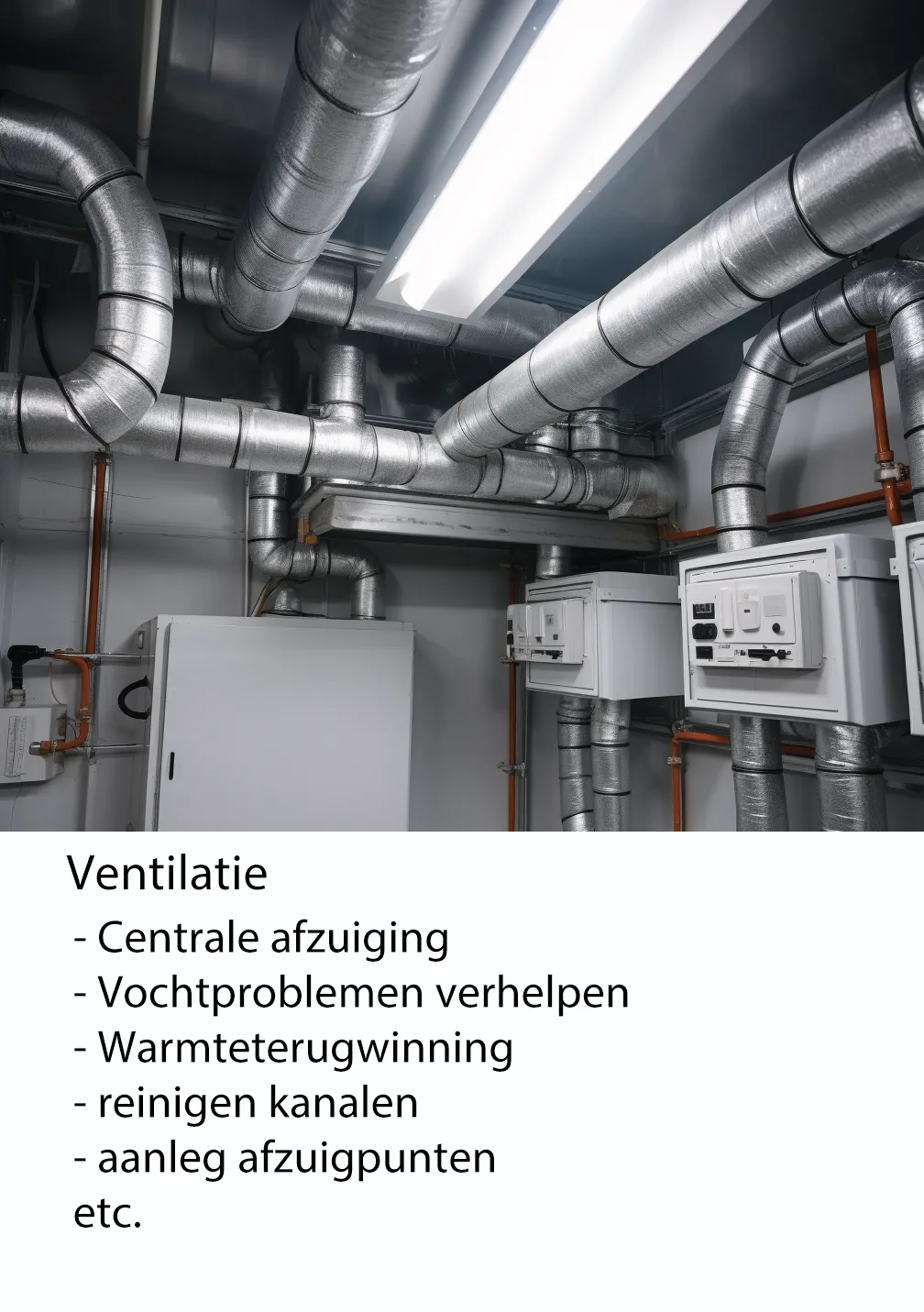 ventilatie; centrale afzuiging, vochtproblemen verhelpen, warmteterugwinning etc.